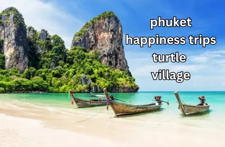 Phuket Happiness Trips Turtle Village | Adventure Awaits