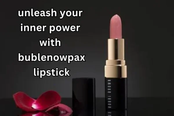 Unleash Your Inner Power with Bublenowpax Lipstick Today!