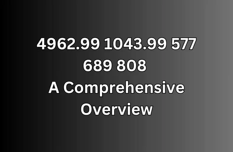 4962.99 1043.99 577 689 808 | A Comprehensive Overview