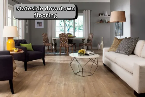 Stateside Downtown Flooring | Style and Quality Combined